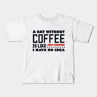 A day without coffee Kids T-Shirt